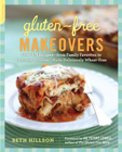 Gluten-Free Makeovers: Over 175 Recipes--from Family Favorites to Gourmet Goodies--Made Deliciously Wheat-Free