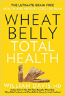 Wheat Belly Total Health: The Next-Level, Grain-Free Guide to Increased Energy, Peak Performance, and Astonishing Weight Loss