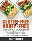 Gluten-Free & Dairy-Free Meal Prep Cookbook: Easy and Satisfying Recipes without Gluten or Dairy, 30-Day Meal Plan