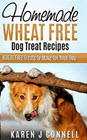 Homemade Wheat Free Dog Treat Recipes: WHEAT FREE Treats to Make for Your Dog