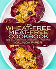 The Wheat-Free Meat-Free Cookbook: 100 Gluten-Free Vegetarian Recipes