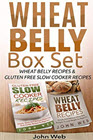 Wheat Belly: Wheat Belly Box Set - Wheat Belly Recipes & Gluten Free Slow Cooker Recipes